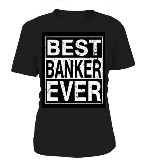 Banker Best Banker ever Women's T-Shirt