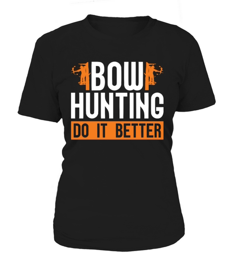Bow Hunting Do It Better Target Shooting Bowhunter Women's T-Shirt