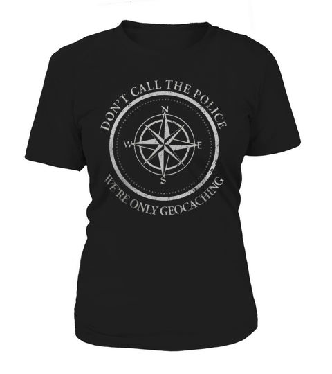Dont Call The Police Were Only Geocaching Tshirt Women's T-Shirt