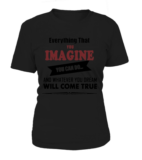 everything that you imagine you can do and whatever you  dream will come true Women's T-Shirt