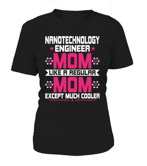 Funny Nanotechnology Engineering Engineer Mom Women's T-Shirt