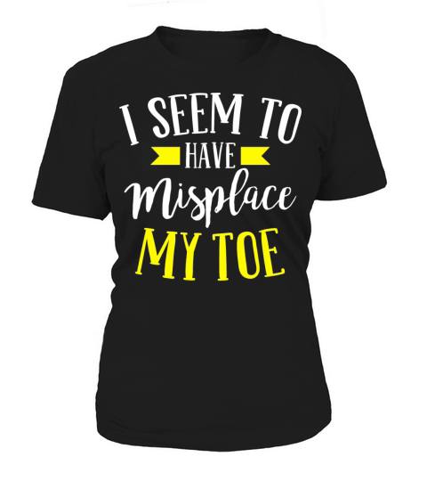 I Seem To Have Misplace My Toe Women's T-Shirt