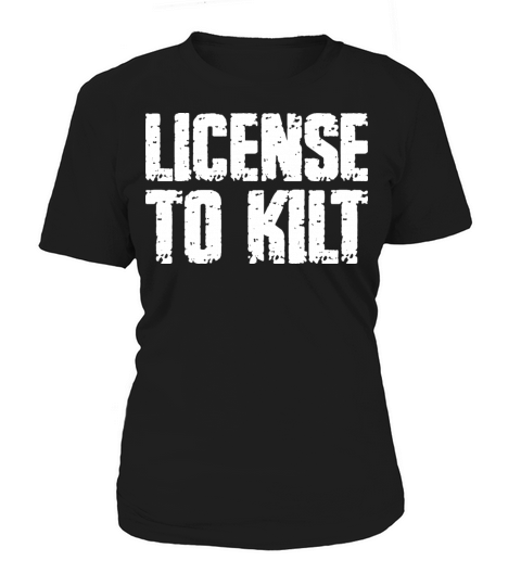 License To Kilt - Kilt Wearing Scotsman Women's T-Shirt