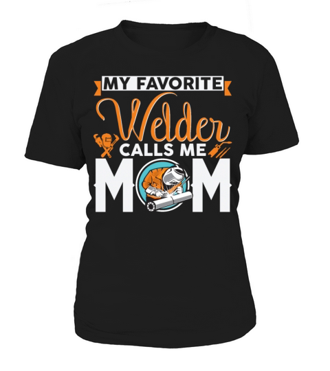 My Favorite Welder Calls Me Mom Funny Sarcasm Women's T-Shirt