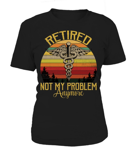 Retired Nurse Not My Problem Anymore Funny Vintage Women's T-Shirt