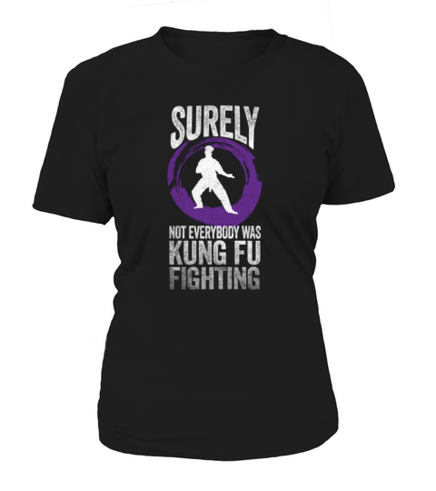 Surely Not Everybody Was Kung Fu Fighting Women's T-Shirt