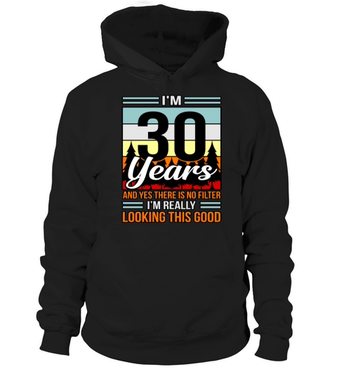 Birthday 30 No Filter Looking Good Gift Hoodie Unisex