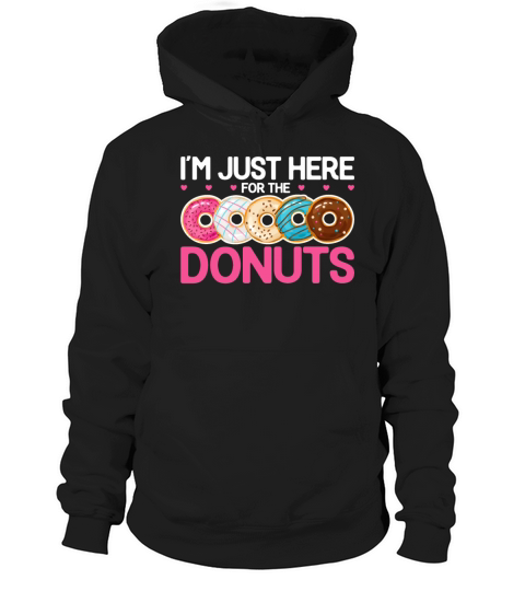 Doughnut Donut Lover Quotes - Im Just Here Hoodie Unisex