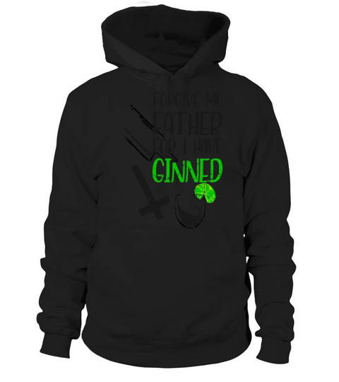 Forgive Me Father For I Have Ginned Hoodie Unisex