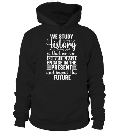Historian We Study History Historical Historians Hoodie Unisex