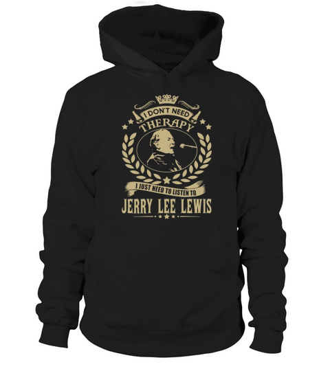 I Dont Need Therapy I Just Need To Listen To Jerry Lee Lewis TSHirt Hoodie Unisex