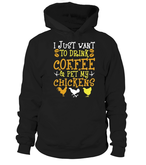 I Just Want To Drink Coffee And Pet My Chickens Hoodie Unisex