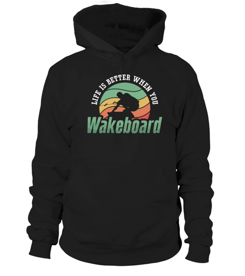 Life Is Better When You Wakeboard Wakeboarder Hoodie Unisex