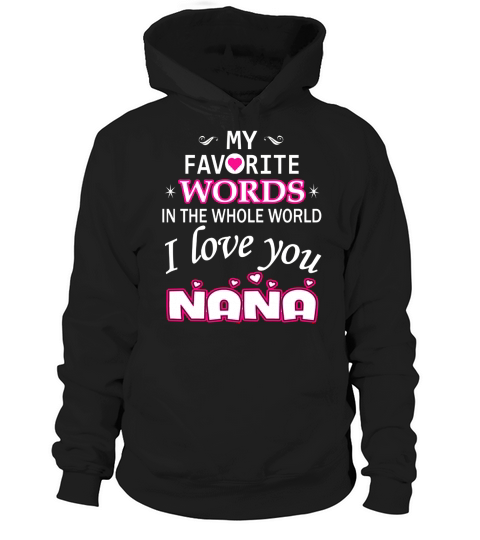 My Favorite Words In The World I Love You Nana Hoodie Unisex