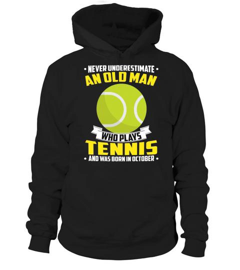 Never Underestimate An Old Man Who Plays Tennis And Was Born In October Sports 2020 Hoodie Unisex