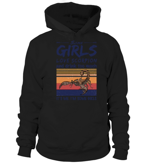 Some Girls Love Scorpion And Drink Too Much Hoodie Unisex