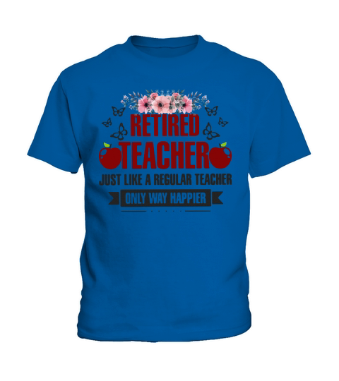 Flower Retired teacher just like a regular teacher only way happier shirt Kids T-Shirt