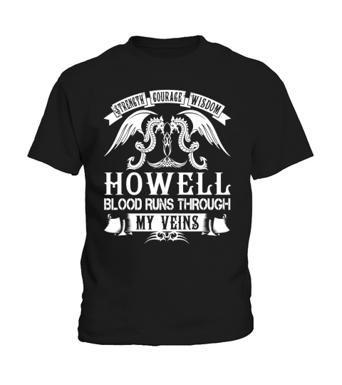 HOWELL Shirts - Strength Courage Wisdom HOWELL Blood Runs Through My Veins Name Shirts Kids T-Shirt