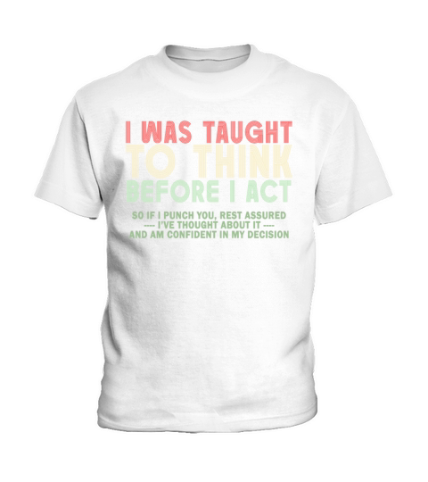 I Was Taught To Think Before I act Sarcasm Kids T-Shirt