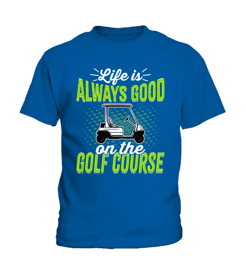 Life Is Always Good on the Golf Course - Golfer Kids T-Shirt