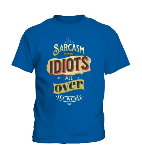 Sarcasm Serving Idiots all over the world Kids T-Shirt