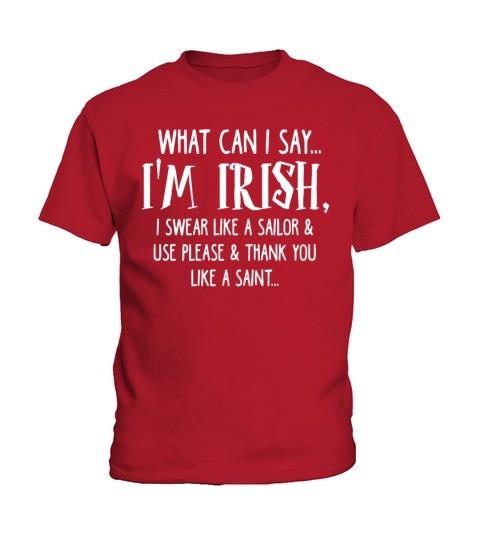 What Can I Say Im Irish I Swear Like A Sailor Kids T-Shirt