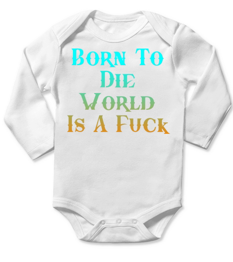 BORN TO DIE COOL COMFY FUNNY QUOTE Long Sleeve Baby One-Piece