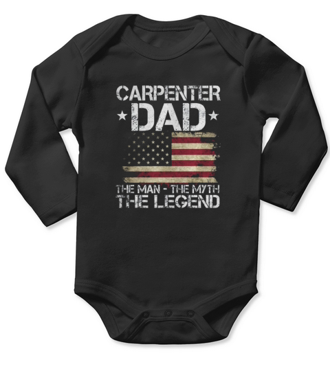 Carpenter Dad The Man The Myth The Legend TShirt Long Sleeve Baby One-Piece