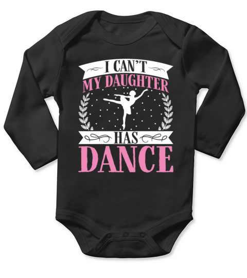 I Cant My Daughter Has Dance - Funny Mom Saying Long Sleeve Baby One-Piece