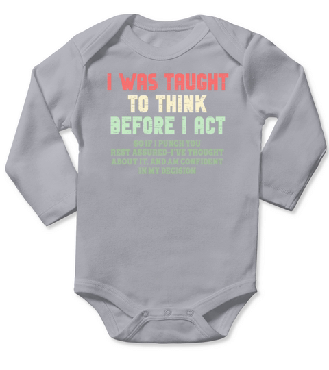 I Was Taught To Think Before I act Sarcasm Long Sleeve Baby One-Piece