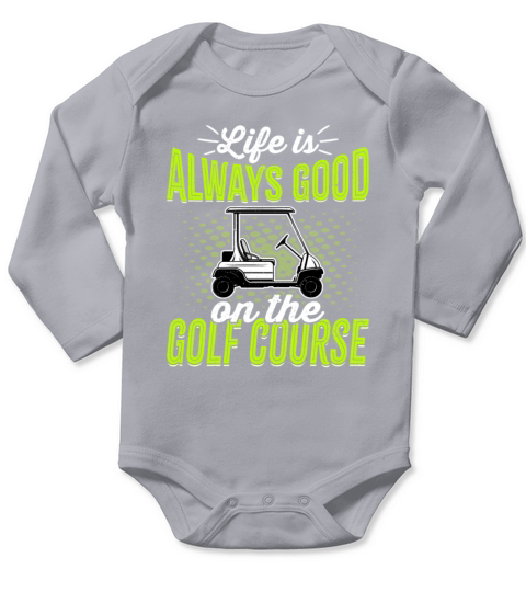 Life Is Always Good on the Golf Course - Golfer Long Sleeve Baby One-Piece