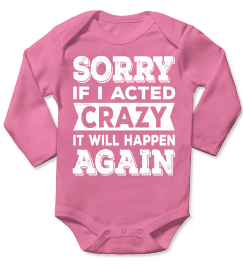 Sorry if I Acted Crazy It Will Happen Again Long Sleeve Baby One-Piece