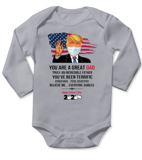 You Are A Great Dad Donald Trump Fathers Day 2020 T-Shirt Long Sleeve Baby One-Piece