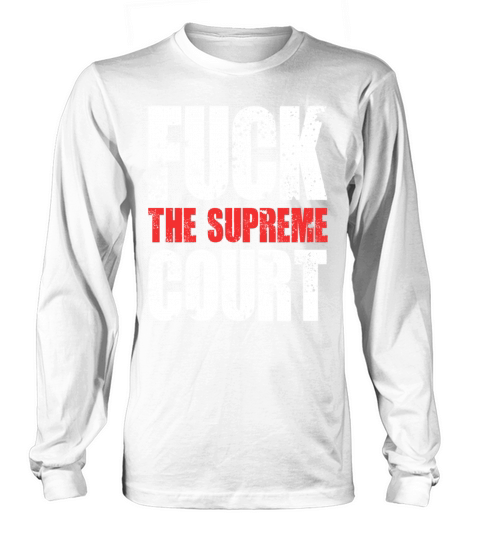 FUCK THE SUPREME COURT RETRO Long sleeved Unisex