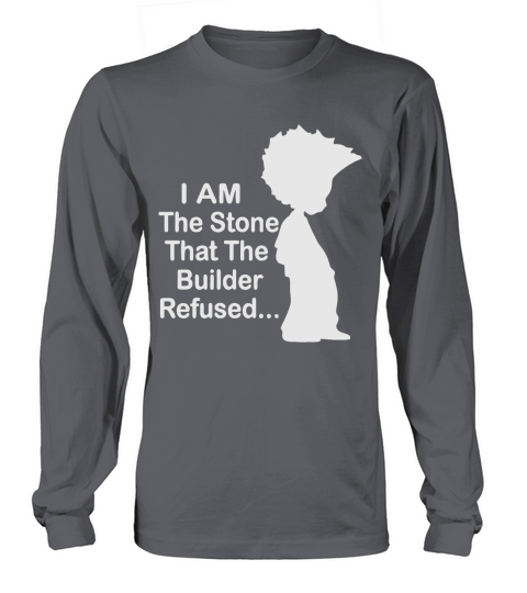 I am the stone that the builder refused T-Shirt Long sleeved Unisex