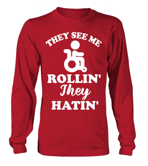 They See Me ROLLIN Funny Quote HATIN Wheelchair Long sleeved Unisex