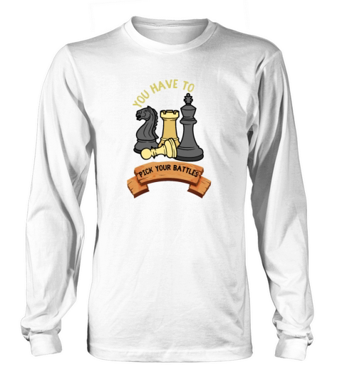 You Have To Pick Your Battles Long sleeved Unisex