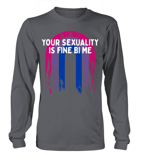 Your Sexuality Is Fine Bi Me Bisexual Long sleeved Unisex