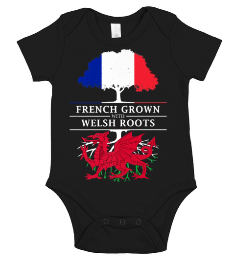French Grown with Welsh Roots - Wales T-Shirt - Unisex Long Sleeve Short Sleeve Baby One-Piece