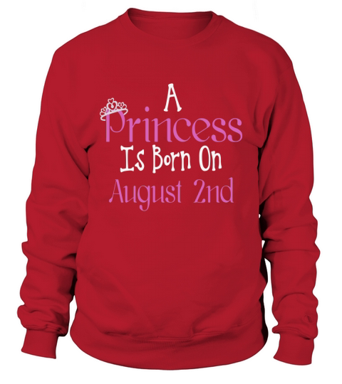 A Princess Is Born On August 2nd Funny Birthday T-Shirt Sweatshirt Unisex