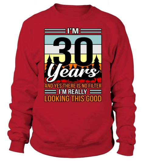 Birthday 30 No Filter Looking Good Gift Sweatshirt Unisex