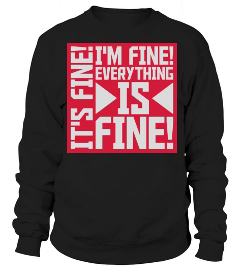 everything is fine quote Sweatshirt Unisex