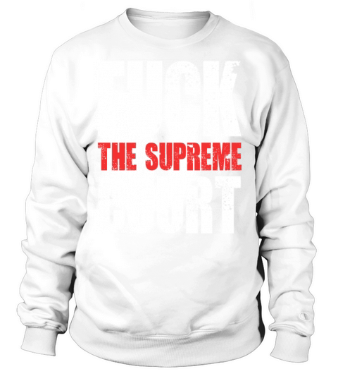 FUCK THE SUPREME COURT RETRO Sweatshirt Unisex