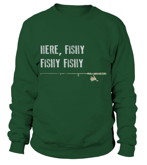 Funny Fishing Shirt Here Fishy Fishy Fathers Day Gift Sweatshirt Unisex