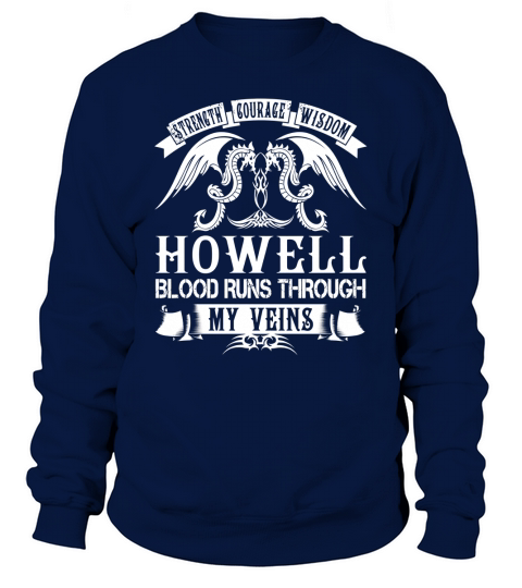 HOWELL Shirts - Strength Courage Wisdom HOWELL Blood Runs Through My Veins Name Shirts Sweatshirt Unisex