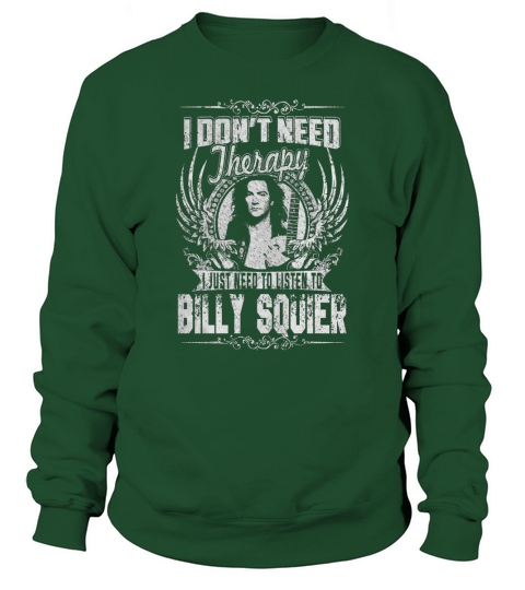 I Dont Need therapy i Just Need To Listen To Billy Squier TShirt Sweatshirt Unisex