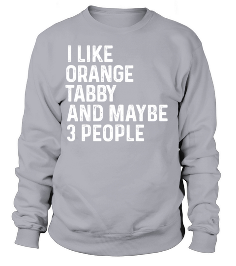 I Like Orange Tabby And Maybe 3 People Cat Lover Sweatshirt Unisex