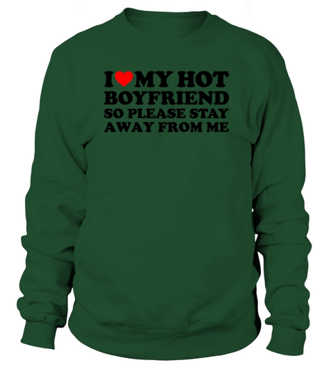 I Love My Hot Boyfriend So Please Stay Away From M Sweatshirt Unisex