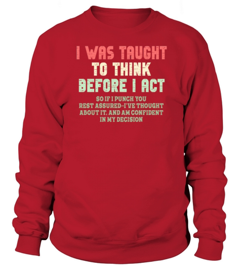 I Was Taught To Think Before I act Sarcasm Sweatshirt Unisex