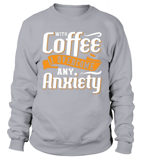 Mental Health With Coffee I Overcome Anxie Anxiety Sweatshirt Unisex